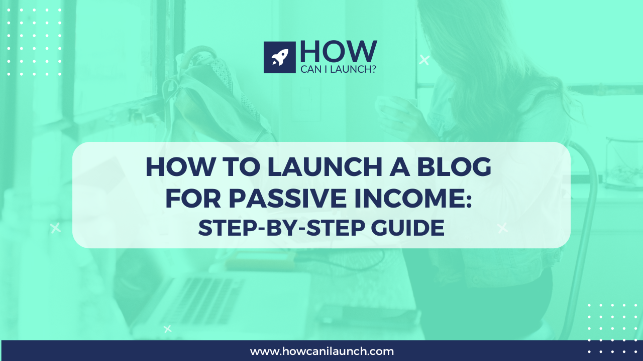 Step-by-step guide to launching a blog for passive income