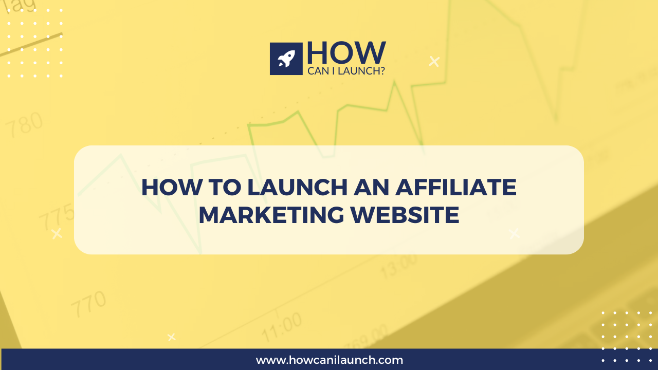 How to Launch an Affiliate Marketing Website